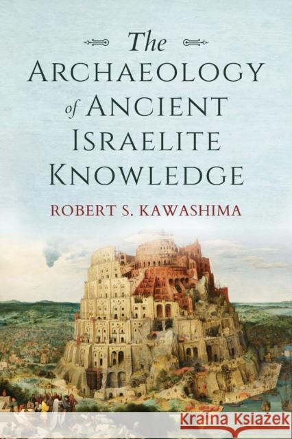 The Archaeology of Ancient Israelite Knowledge Robert S. Kawashima 9780253062123