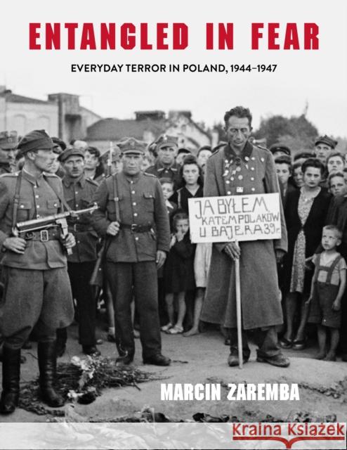 Entangled in Fear: Everyday Terror in Poland, 1944-1947 Marcin Zaremba Maya Latynski 9780253063083 Indiana University Press