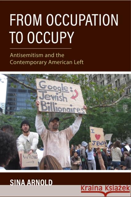 From Occupation to Occupy: Antisemitism and the Contemporary American Left Arnold, Sina 9780253063120 Indiana University Press