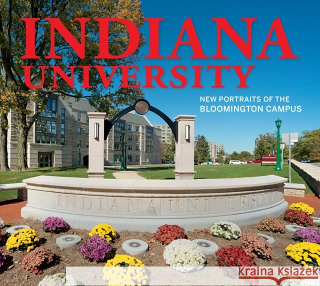 Indiana University: New Portraits of the Bloomington Campus Kendall Reeves 9780253063243 Indiana University Press