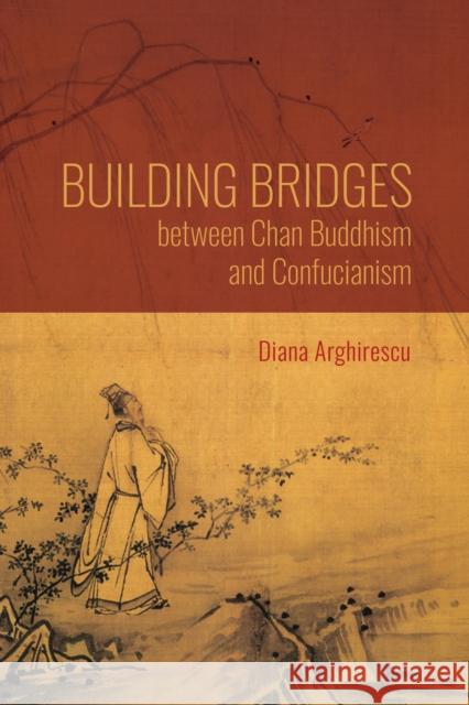 Building Bridges Between Chan Buddhism and Confucianism: A Comparative Hermeneutics of Qisong's Essays on Assisting the Teaching Arghirescu, Diana 9780253063687 Indiana University Press