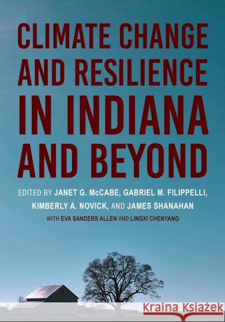 Climate Change and Resilience in Indiana and Beyond Janet G. McCabe Gabriel M. Filippelli Kimberly A. Novick 9780253063946 Indiana University Press