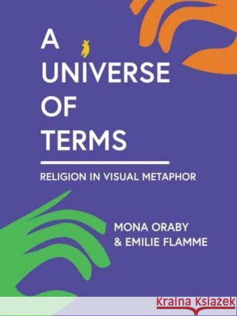 A Universe of Terms: Religion in Visual Metaphor Mona Oraby Emilie Flamme 9780253064103 Indiana University Press