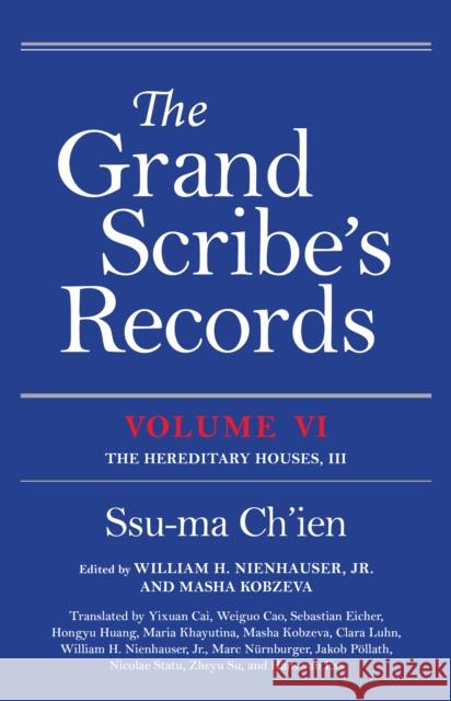 The Grand Scribe's Records, Volume VI: The Hereditary Houses, III Ssu-ma Ch'ien William H. Nienhauser, Jr. Masha Kobzeva 9780253064189 Indiana University Press