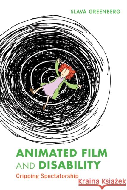 Animated Film and Disability: Cripping Spectatorship Slava Greenberg 9780253064493 Indiana University Press