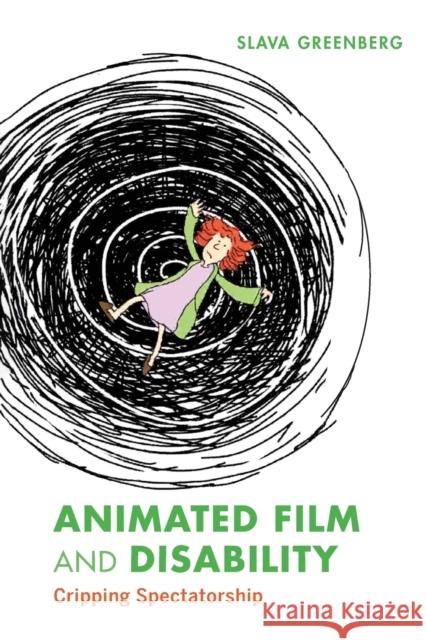 Animated Film and Disability: Cripping Spectatorship Slava Greenberg 9780253064509 Indiana University Press