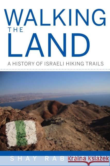Walking the Land: A History of Israeli Hiking Trails Shay Rabineau 9780253064530 Indiana University Press