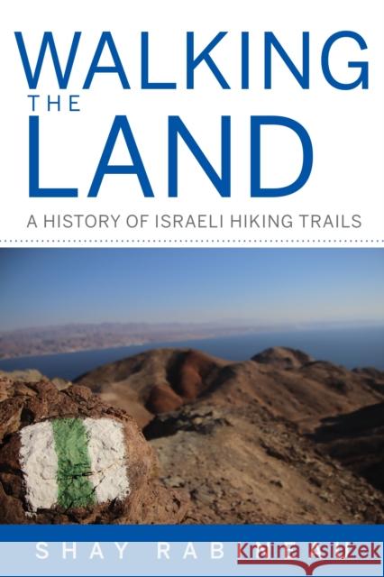 Walking the Land: A History of Israeli Hiking Trails Shay Rabineau 9780253064547 Indiana University Press