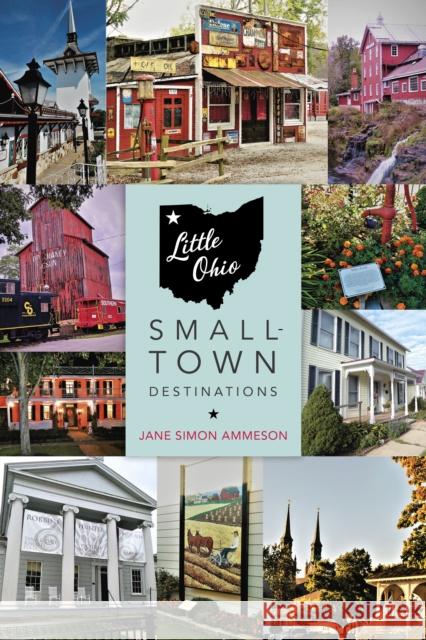 Little Ohio: Small-Town Destinations Jane Simon Ammeson 9780253065100 Quarry Books