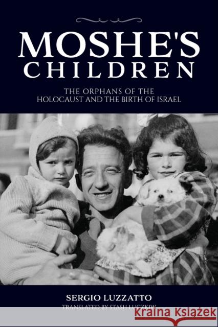Moshe's Children: The Orphans of the Holocaust and the Birth of Israel Sergio Luzzatto Stash Luczkiw 9780253065889 Indiana University Press