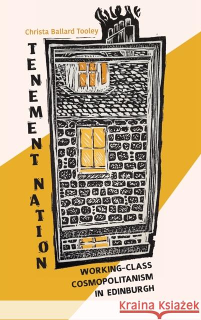 Tenement Nation: Working-Class Cosmopolitanism in Edinburgh Christa Ballard Tooley 9780253065995 Indiana University Press
