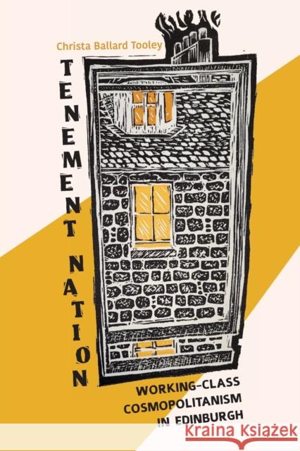 Tenement Nation: Working-Class Cosmopolitanism in Edinburgh Christa Ballard Tooley 9780253066008 Indiana University Press