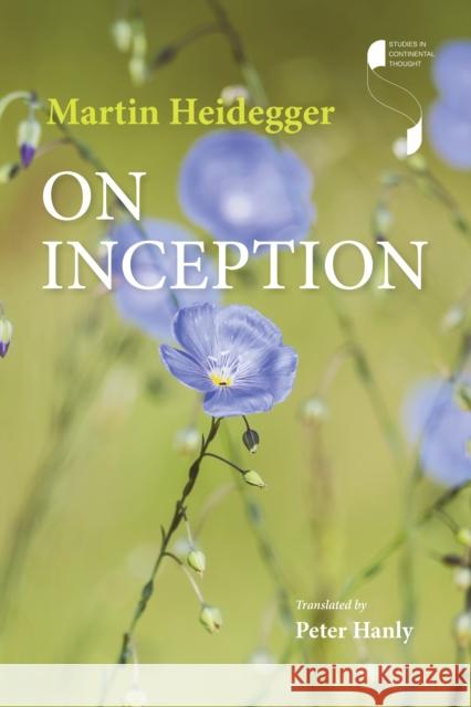 On Inception Martin Heidegger Peter Hanly 9780253066848 Indiana University Press