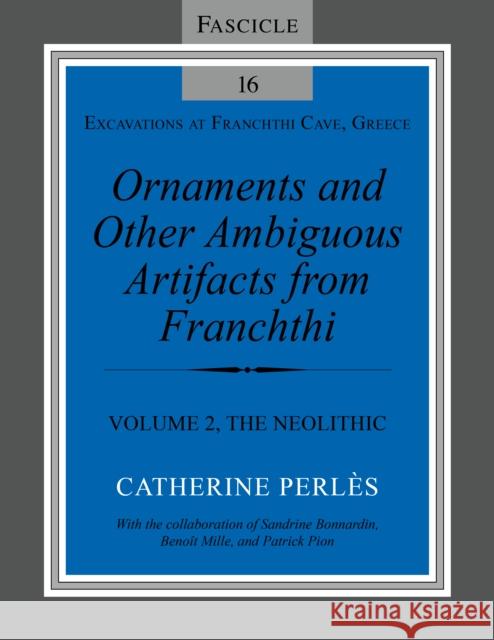 Ornaments and Other Ambiguous Artifacts from Franchthi: Volume 2, the Neolithic Catherine Perl?s Sandrine Bonnardin Beno?t Mille 9780253067753 Indiana University Press