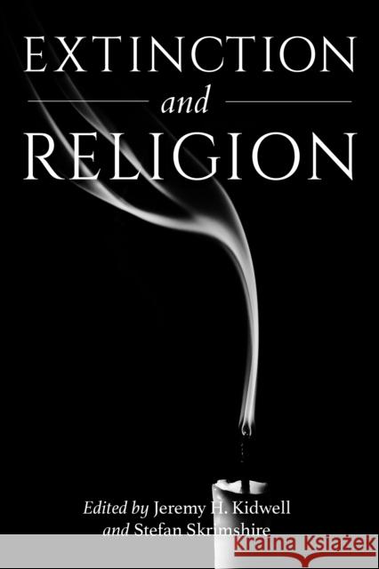 Extinction and Religion Jeremy H. Kidwell Stefan Skrimshire Catherine Keller 9780253068460