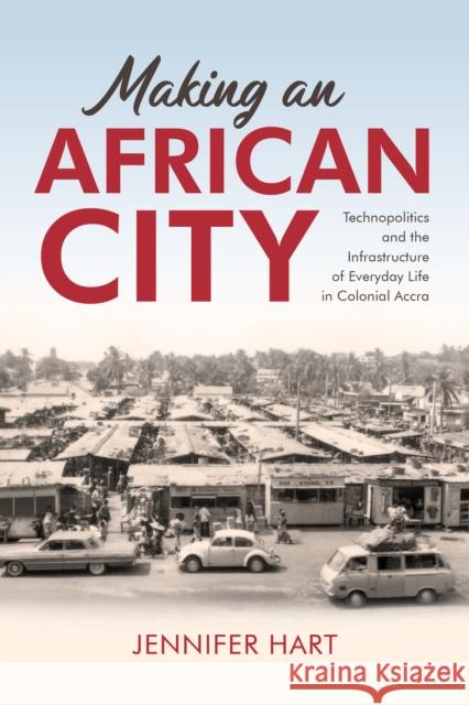 Making an African City Jennifer (Wayne State University) Hart 9780253069320 Indiana University Press