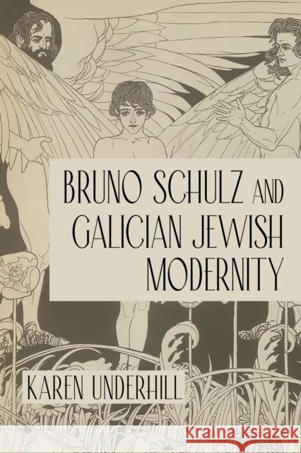 Bruno Schulz and Galician Jewish Modernity Karen Underhill 9780253069931 Indiana University Press