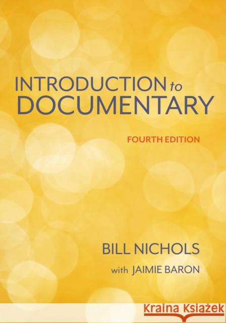 Introduction to Documentary, Fourth Edition Bill Nichols Jaimie Baron 9780253070142