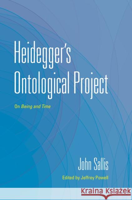 Heidegger's Ontological Project: On Being and Time John (Boston College) Sallis 9780253070593 Indiana University Press