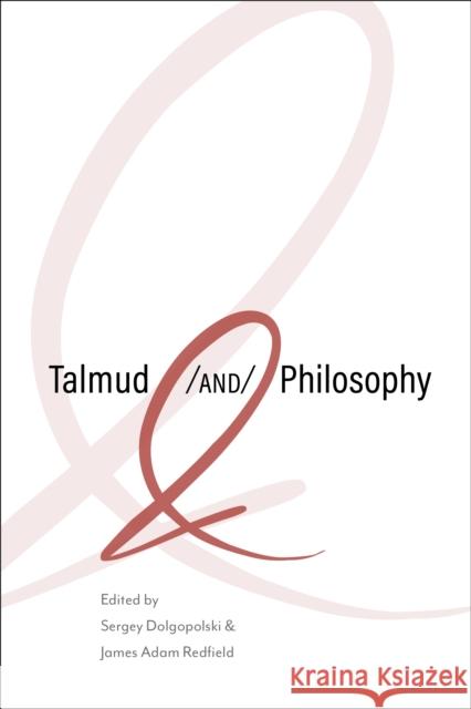 Talmud and Philosophy: Conjunctions, Disjunctions, Continuities  9780253070678 Indiana University Press