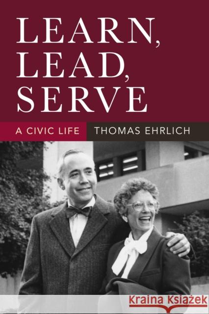 Learn, Lead, Serve: A Civic Life Thomas Ehrlich 9780253071651 Indiana University Press