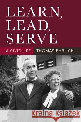 Learn, Lead, Serve: A Civic Life Thomas Ehrlich 9780253071668 Indiana University Press