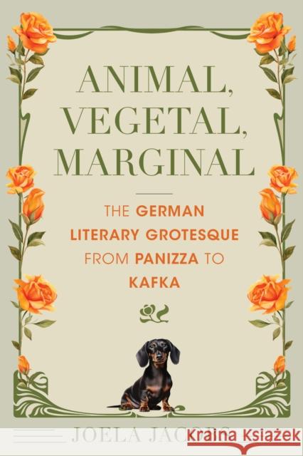 Animal, Vegetal, Marginal: The German Literary Grotesque from Panizza to Kafka Joela (University of Arizona) Jacobs 9780253071989 Indiana University Press