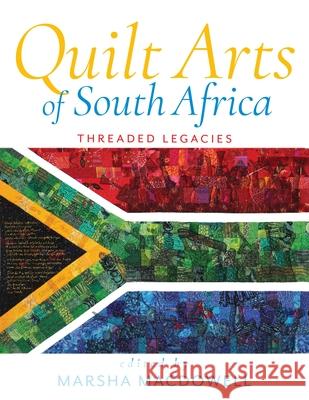 Quilt Arts of South Africa: Threaded Legacies Marsha MacDowell Coral Bijoux Elsa Brits 9780253072580 Indiana University Press