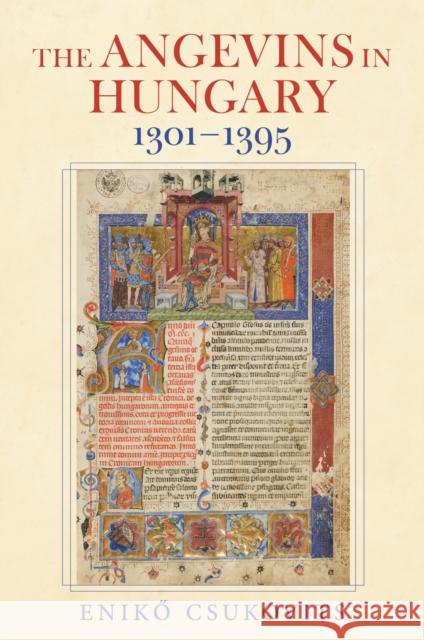 The Angevins in Hungary 1301-1395 Eniko Csukovits 9780253075048 Indiana University Press