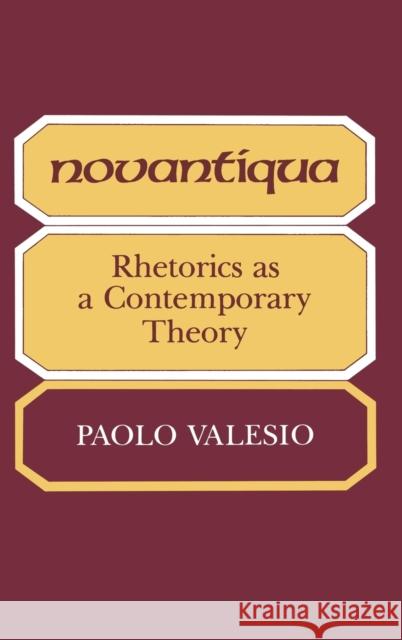 Novantiqua: Rhetorics as a Contemporary Theory Valesio, Paolo 9780253110558 Indiana University Press