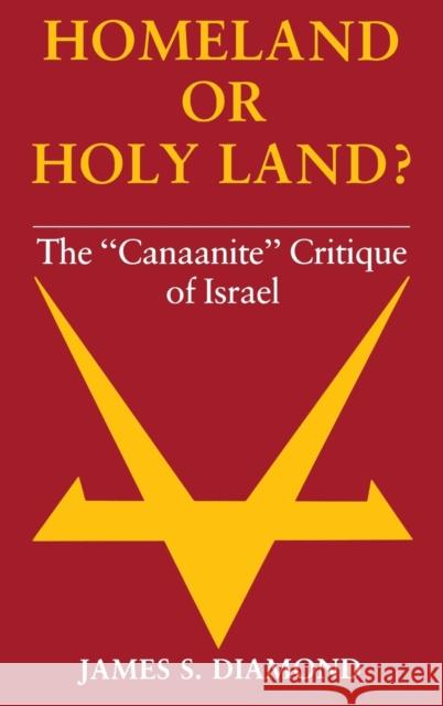Homeland or Holy Land?: The Canaanite Critique of Israel Diamond, James S. 9780253138231 Indiana University Press