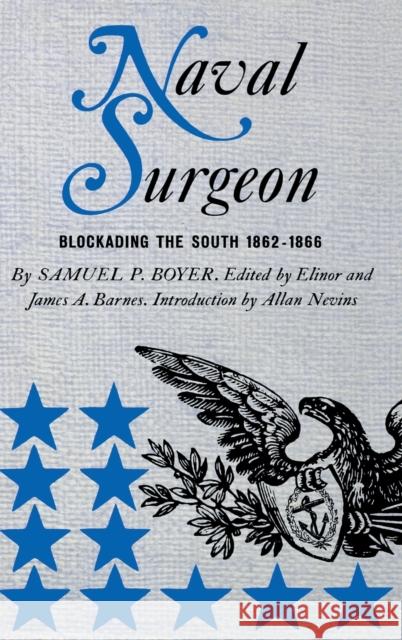 Naval Surgeon: Blockading the South, 1862-1866 Boyer, Samuel Pellman 9780253155818 Indiana University Press