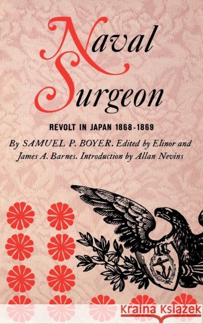 Naval Surgeon: Revolt in Japan 1868-1869 Boyer, Samuel Pellman 9780253155900