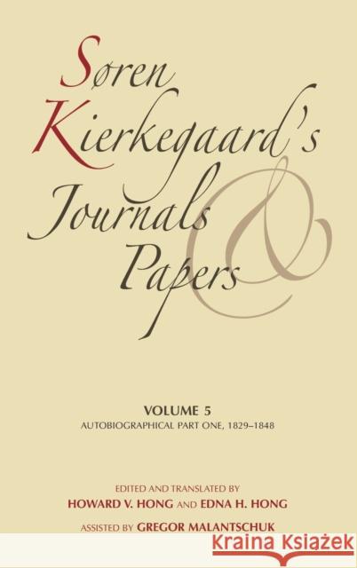 Søren Kierkegaard's Journals and Papers, Volume 5: Autobiographical, Part One, 1829-1848 Kierkegaard, Søren 9780253182449 Indiana University Press