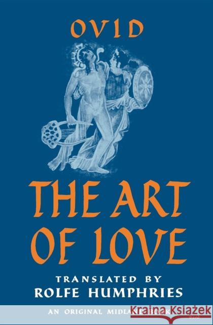 The Art of Love Ovid                                     Rolfe Humphries 9780253200020