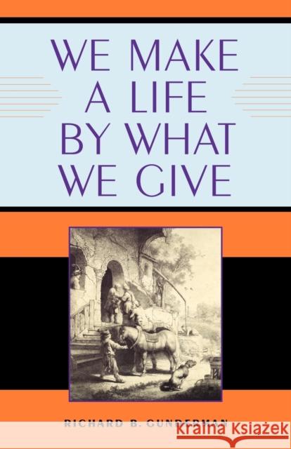 We Make a Life by What We Give Richard B. Gunderman 9780253200297 Indiana University Press