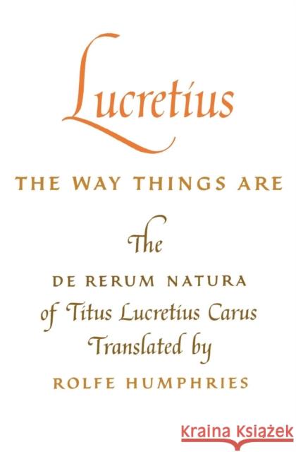 Lucretius: The Way Things Are: The de Rerum Natura of Titus Lucretius Carus Lucretius 9780253201256 Indiana University Press