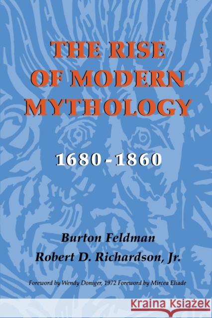 The Rise of Modern Mythology, 1680-1860 Burton Feldman Robert D. Richardson Mircea Eliade 9780253201881