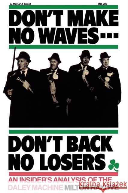 Don't Make No Waves...Don't Back No Losers: An Insiders' Analysis of the Daley Machine Rakove, Milton L. 9780253202024 Indiana University Press