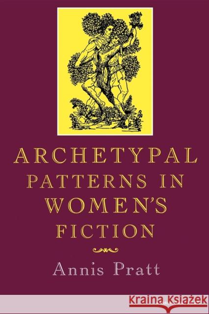 Archetypal Patterns in Women's Fiction Annis Pratt Barbara White Andrea Loewenstein 9780253202727 Indiana University Press