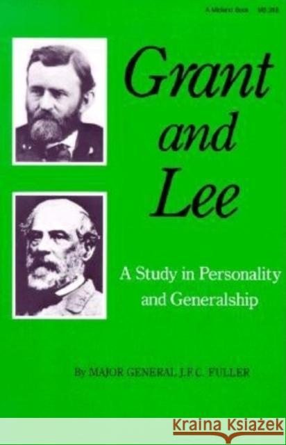 Grant and Lee: A Study in Personality and Generalship J. F. C. Fuller 9780253202888 Indiana University Press
