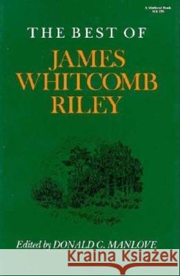 The Best of James Whitcomb Riley James Whitcomb Riley Donald C. Manlove Don Manlove 9780253202994 Indiana University Press