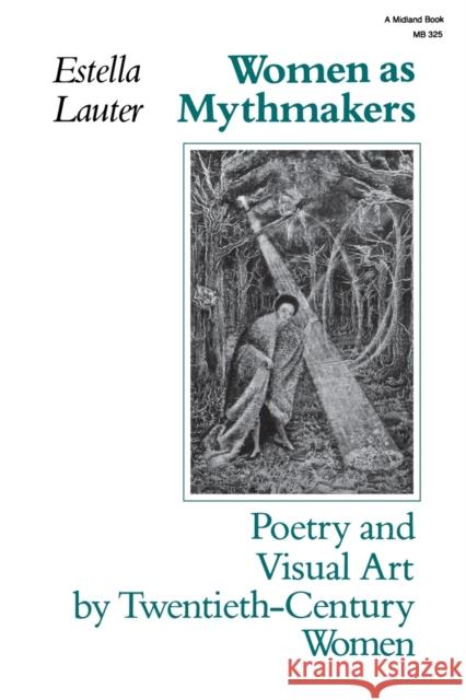 Women as Mythmakers: Poetry and Visual Art by Twentieth-Century Women Lauter, Estella 9780253203250 Indiana University Press