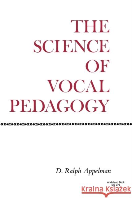 The Science of Vocal Pedagogy: Theory and Application D. Ralph Appelman 9780253203786 Indiana University Press