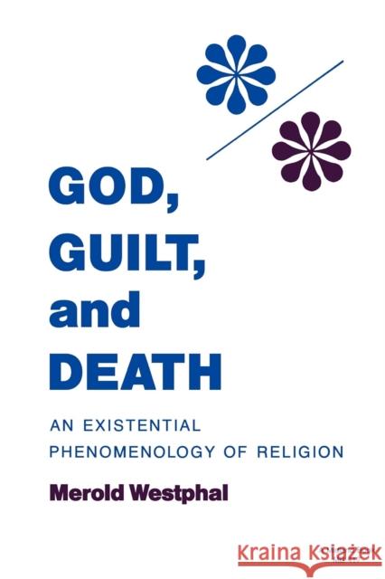 God, Guilt, and Death: An Existential Phenomenology of Religion Westphal, Merold 9780253204172