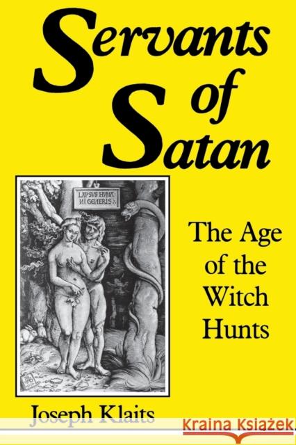 Servants of Satan: The Age of the Witch Hunts Klaits, Joseph 9780253204226 Indiana University Press