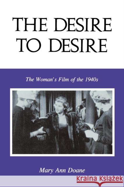 The Desire to Desire: The Woman's Film of the 1940s Doane, Mary Anne 9780253204332 Indiana University Press