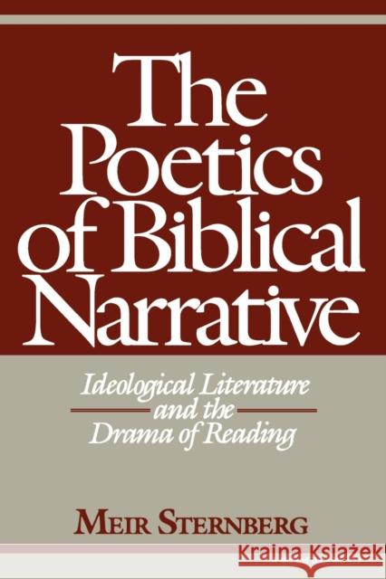 The Poetics of Biblical Narrative: Ideological Literature and the Drama of Reading Sternberg, Meir 9780253204530 Indiana University Press