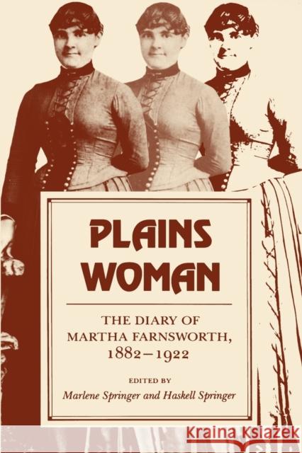 Plains Woman: The Diary of Martha Farnsworth, 1882a 1922 Springer, Marlene 9780253204806 Indiana University Press