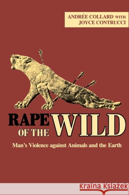 Rape of the Wild: Man's Violence Against Animals and the Earth Collard, Andree 9780253205193 Indiana University Press